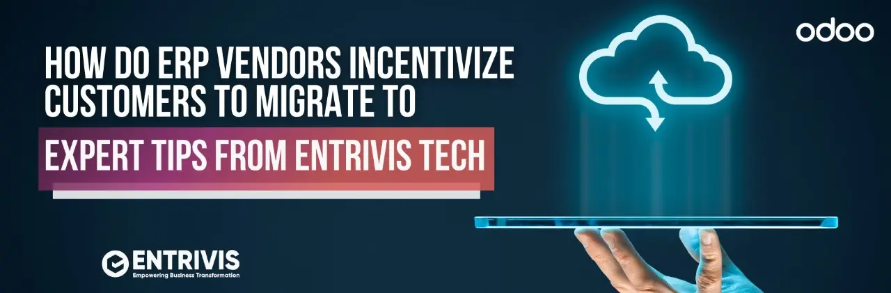 How Odoo ERP Vendors Push Cloud Migration | Entrivis Insights